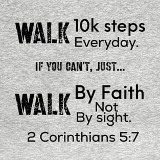Walk 10k steps walk by faith bible verse funny lifequote T-Shirt